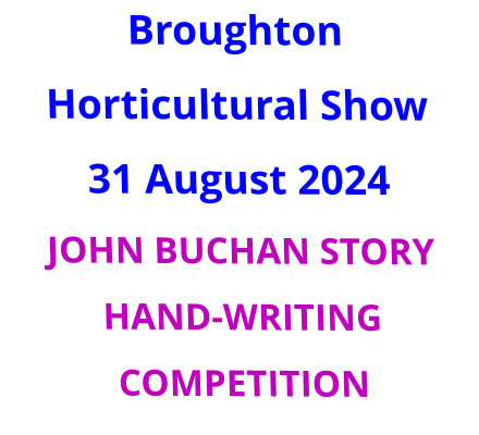 Broughton Horticultural Show 31 August 2024 JOHN BUCHAN STORY HAND-WRITING COMPETITION