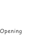 Opening